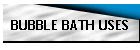 BUBBLE BATH USES