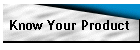 Know Your Product