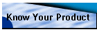 Know Your Product
