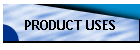 PRODUCT USES