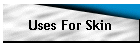 Uses For Skin
